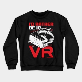 I'd Rather Be In VR Virtual Reality Gamer Gift Crewneck Sweatshirt